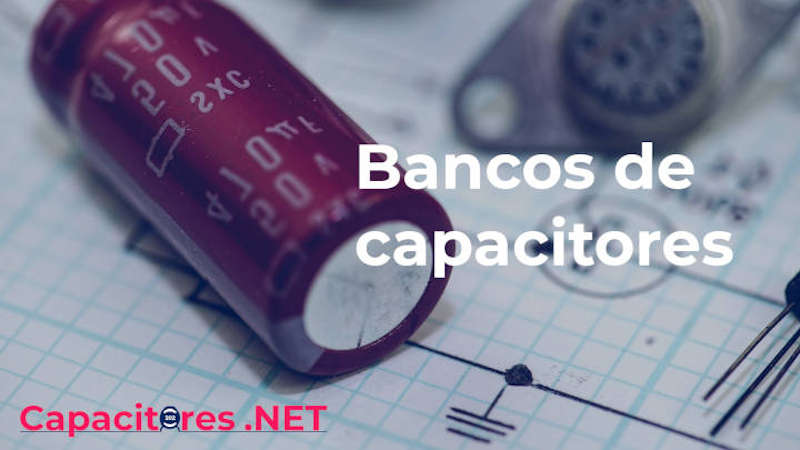 ¿Qué son y cómo funcionan los bancos de capacitores?