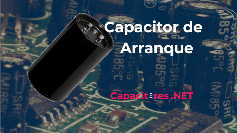 CAPACITOR DE ARRANQUE, FUNCIONAMIENTO Y CARACTERÍSTICAS