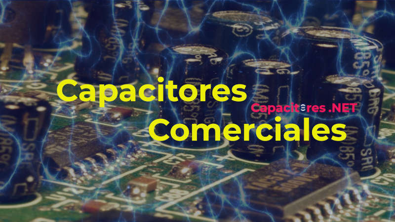 Tablas de capacitores comerciales