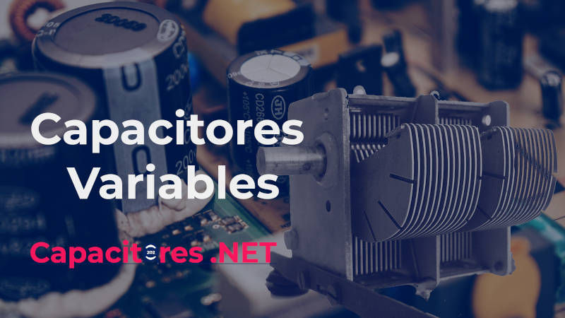 Capacitores Variables, tipos y funcionamiento, más 1 experimento