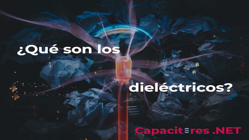 ¿QUÉ ES UN DIELÉCTRICO? Y ¿QUÉ TIPOS EXISTEN?